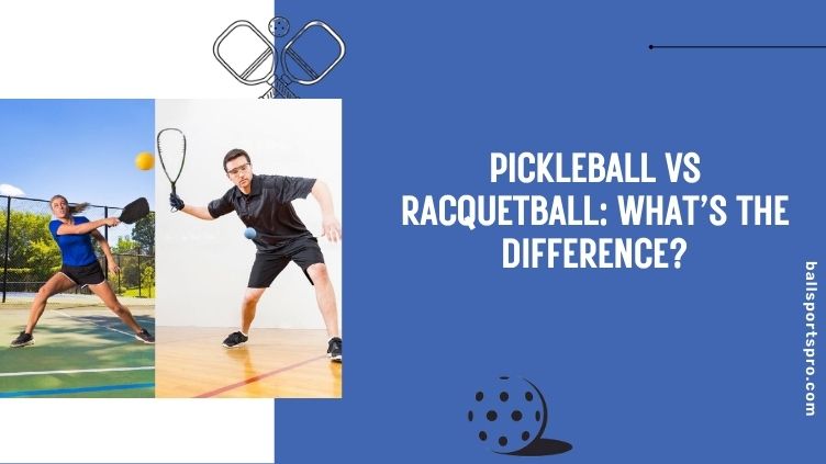 Pickleball vs Racquetball: What’s the Difference?