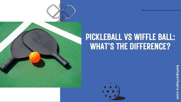 Pickleball vs Wiffle Ball: What’s the Difference?